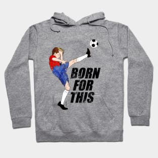 Born for this - soccer motivation Hoodie